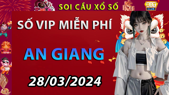 Con số may mắn đài An Giang ngày 28/03/2024 - Dự đoán XSMN với Hitclub
