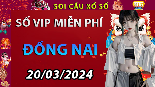Soi cầu xổ số Đồng Nai ngày 20/03/2024-Dự đoán XSĐN Tại Hitclub18