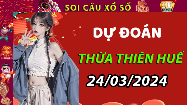 Dự đoán KQXS Thừa Thiên Huế ngày 24/03/2024 – Dự đoán XS