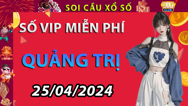 Thiên đường cầu lô đề Quảng Trị ngày 25/04/2024– Dự đoán XSQT cùng Hitclub18